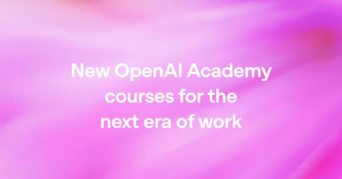 OpenAI Academy Launches Three New Courses for AI‑Ready Work