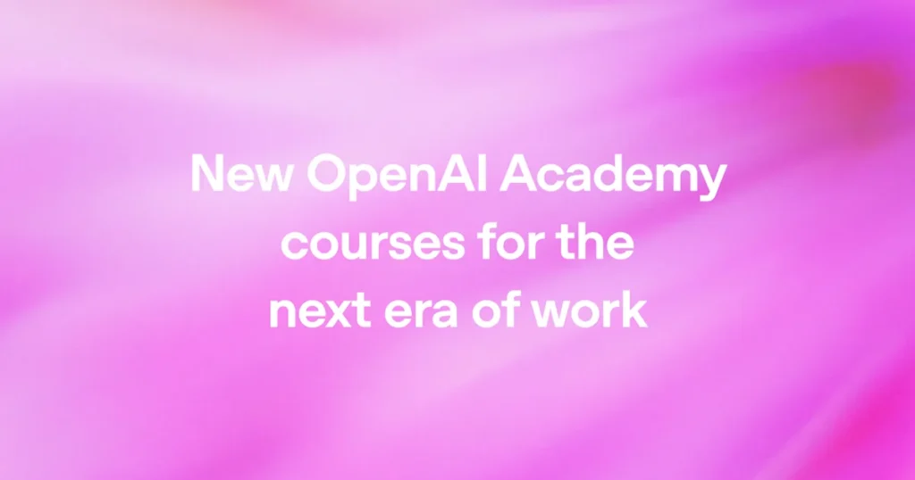 OpenAI Academy Three New Courses for Enterprise AI Adoption