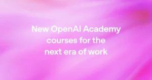 OpenAI Academy Three New Courses for Enterprise AI Adoption