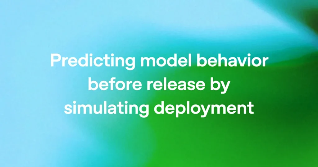 OpenAI Simulates Deployments to Predict Model Behavior