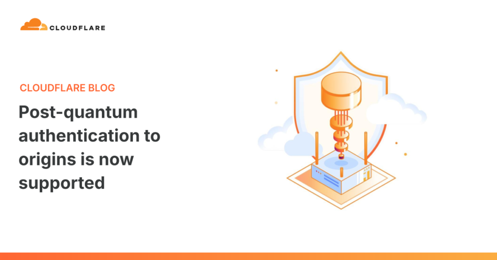 Cloudflare Enables Post-Quantum Authentication to Origin Servers