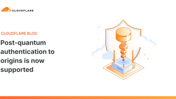 Cloudflare Enables Post-Quantum Authentication to Origin Servers