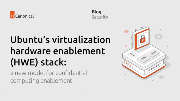 Ubuntu’s virtualization hardware enablement (HWE) stack: a new