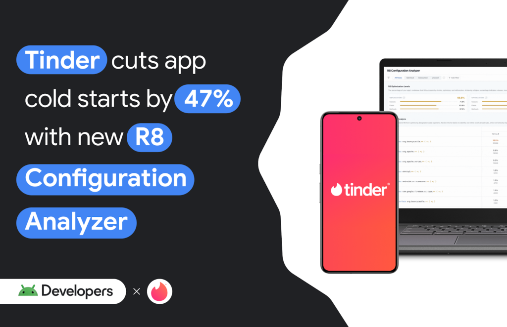 Tinder slashes Android cold starts 47% with Google R8