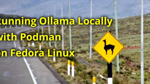 Running Ollama Locally with Podman on Fedora Linux