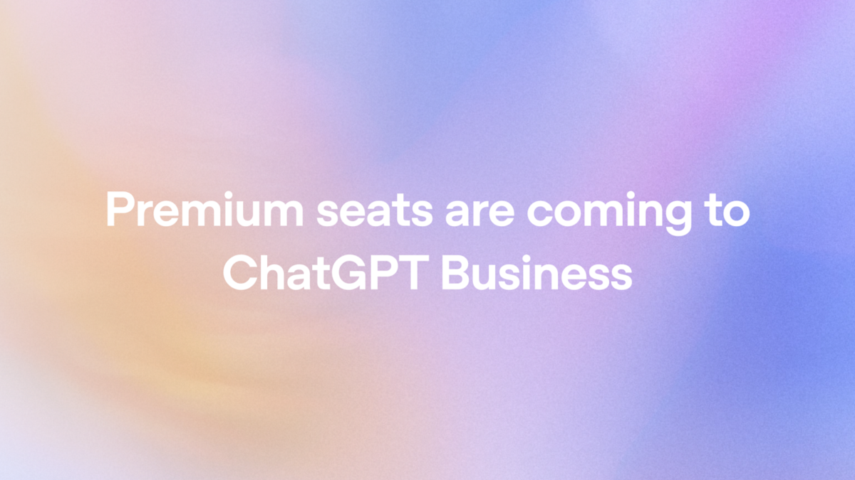 OpenAI adds $125 premium seat to ChatGPT Business