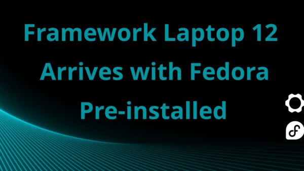 Framework Laptop 12 Ships with Fedora KDE Plasma Pre-installed