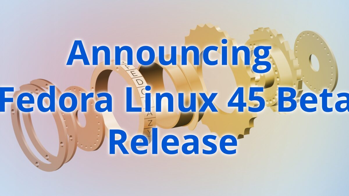 Fedora 45 Beta brings kmscon, signed packages, GCC 16.2