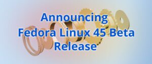 Fedora 45 Beta brings kmscon, signed packages, GCC 16.2